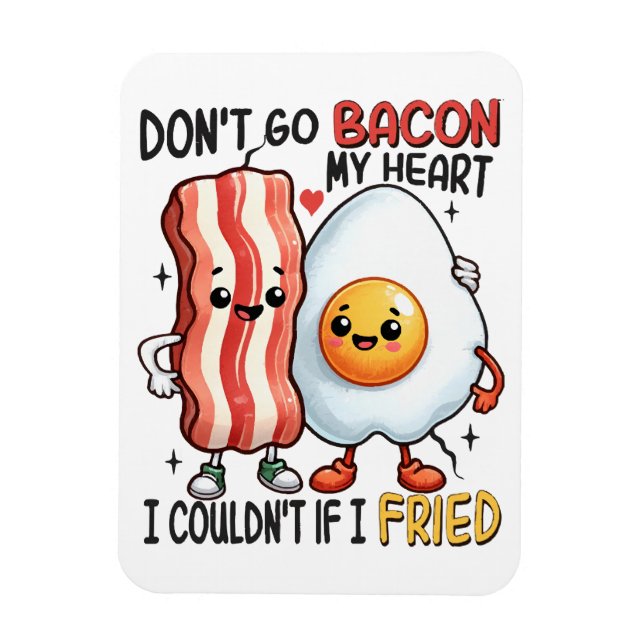 Dont Go Bacon My Heart Magnet (Vertical)