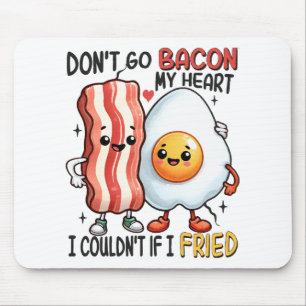 Dont Go Bacon My Heart Mouse Mat