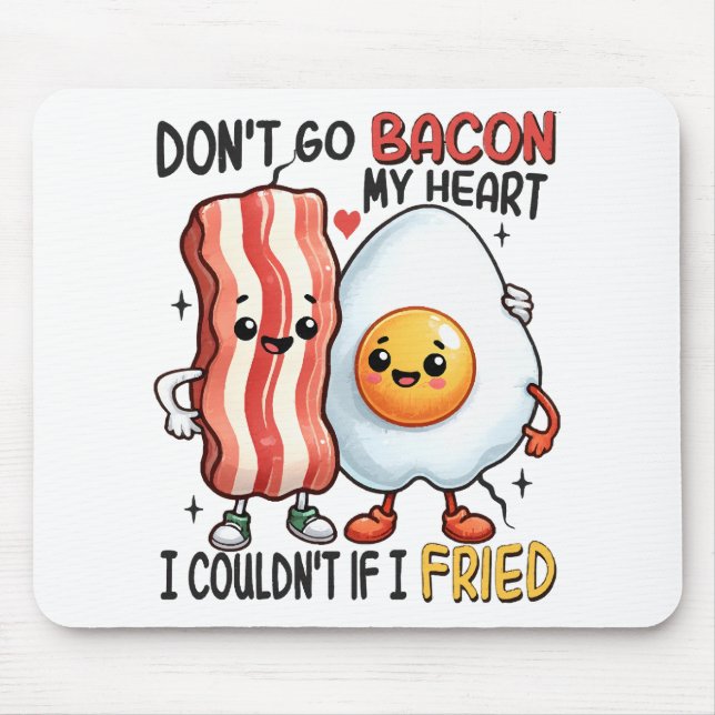 Dont Go Bacon My Heart Mouse Mat (Front)