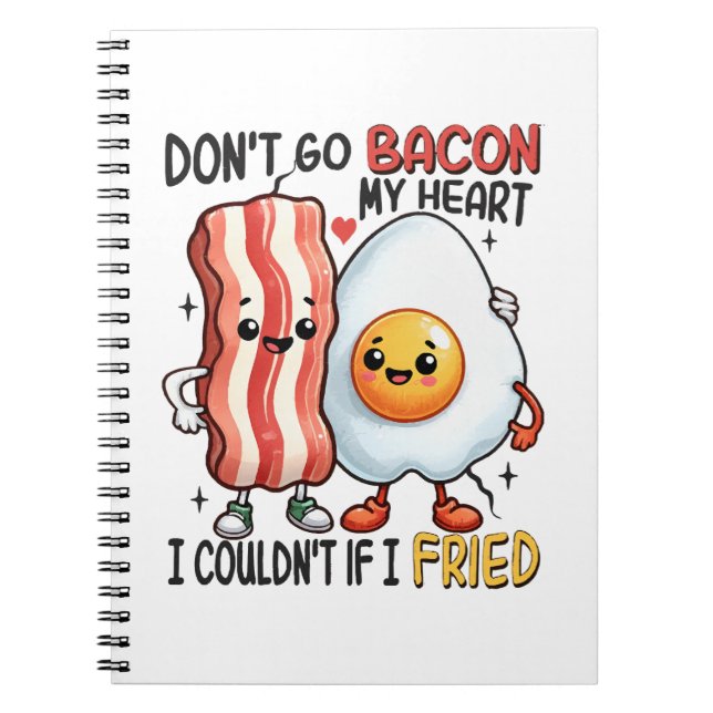 Dont Go Bacon My Heart Notebook (Front)