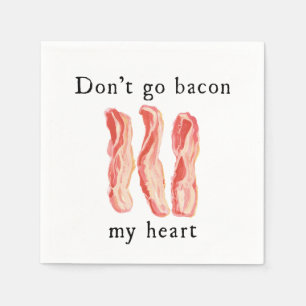 Don't Go Bacon My Heart Paper Napkins