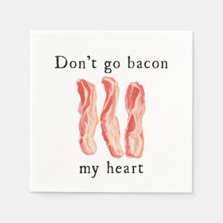 Don't Go Bacon My Heart Paper Napkins