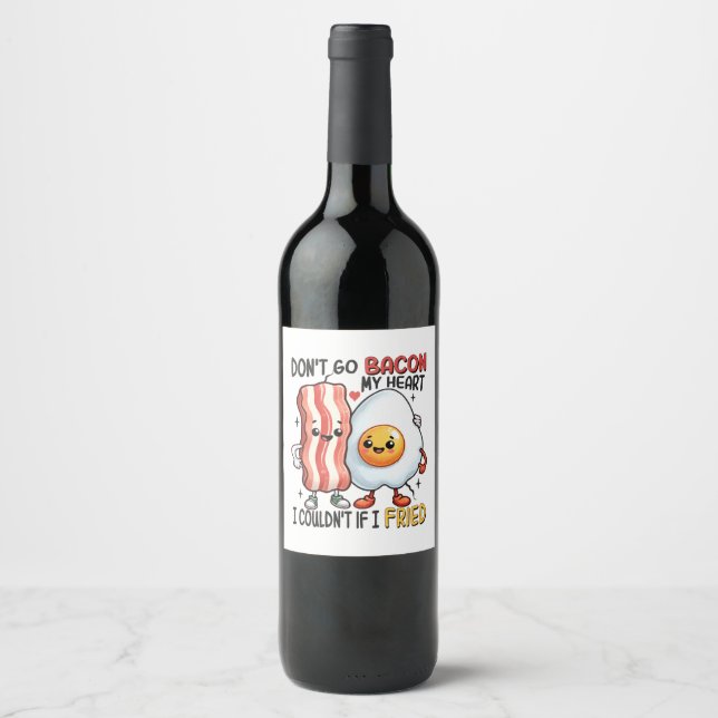 Dont Go Bacon My Heart Wine Label (Front)