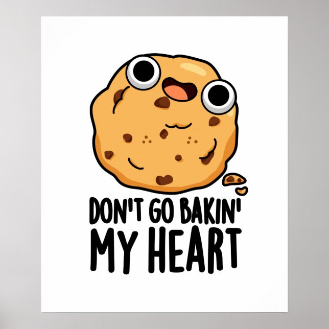 Don't Go Bakin My Heart Cute Cookie Pun Poster (Front)