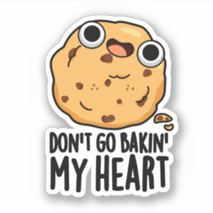 Don't Go Bakin My Heart Funny Cookie Pun