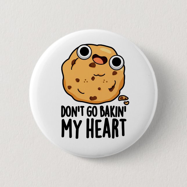 Don't Go Bakin My Heart Funny Cookie Pun  6 Cm Round Badge (Front)