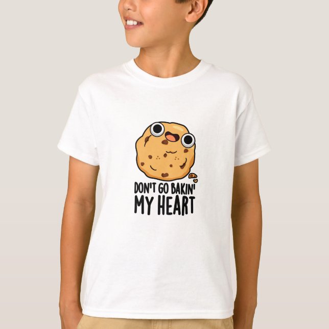 Don't Go Bakin My Heart Funny Cookie Pun  T-Shirt (Front)