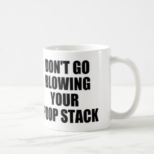 DON'T GO BLOWING YOUR POOP STACK COFFEE MUG