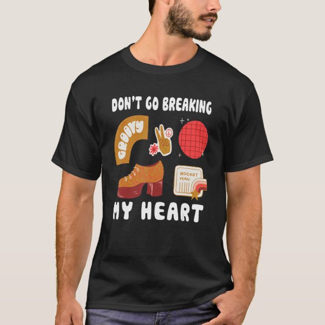 Don't Go Breaking My Hear Rock Musician 80s and Bo T-Shirt (Front)