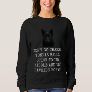 Don'T Go Chasing Tennis Balls, Stick To The Kibble Sweatshirt