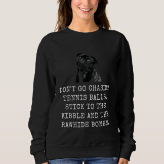 Don'T Go Chasing Tennis Balls, Stick To The Kibble Sweatshirt