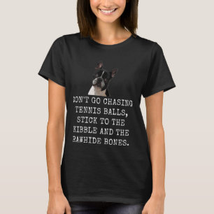 Don'T Go Chasing Tennis Balls, Stick To The Kibble T-Shirt