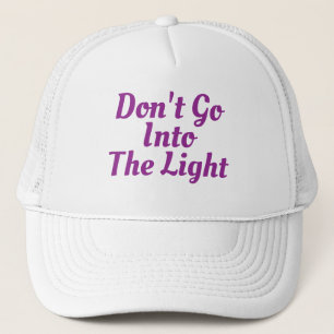 "Don't Go Into the Light" Trucker Cap