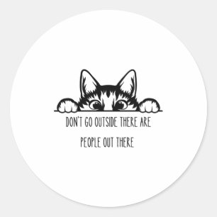 Dont Go Outside There Are People Out There _1 Classic Round Sticker