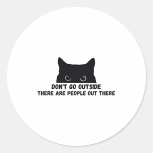 Dont Go Outside There Are People Out There Classic Round Sticker