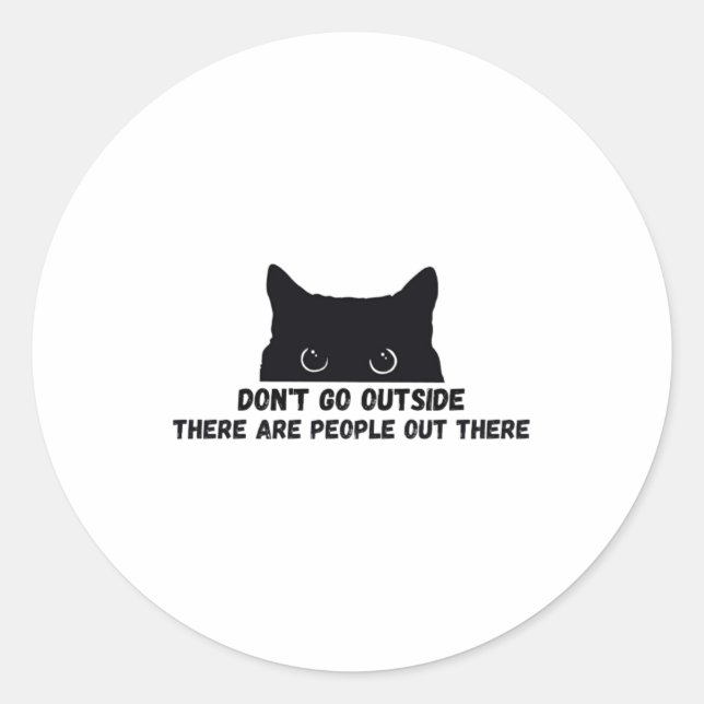 Dont Go Outside There Are People Out There  Classic Round Sticker (Front)