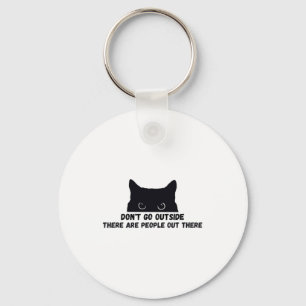 Dont Go Outside There Are People Out There Key Ring