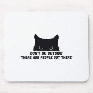 Dont Go Outside There Are People Out There  Mouse Mat