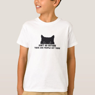 Don't Go Outside There Are People Out There T-Shirt