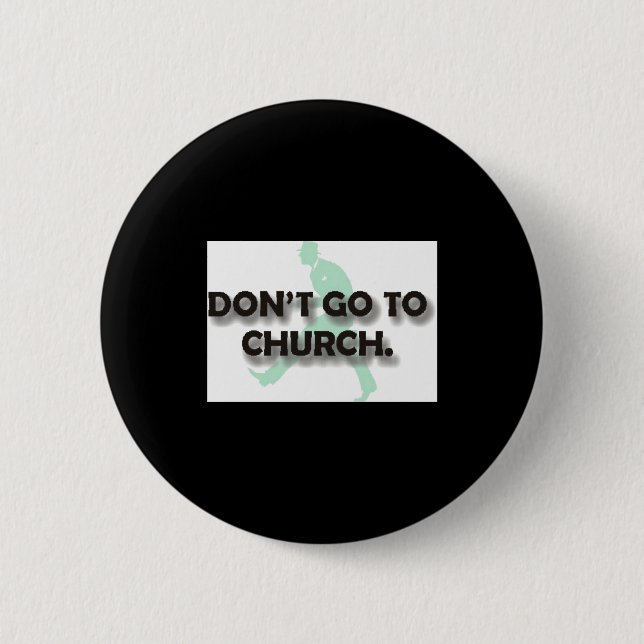 Dont Go To Church  6 Cm Round Badge (Front)