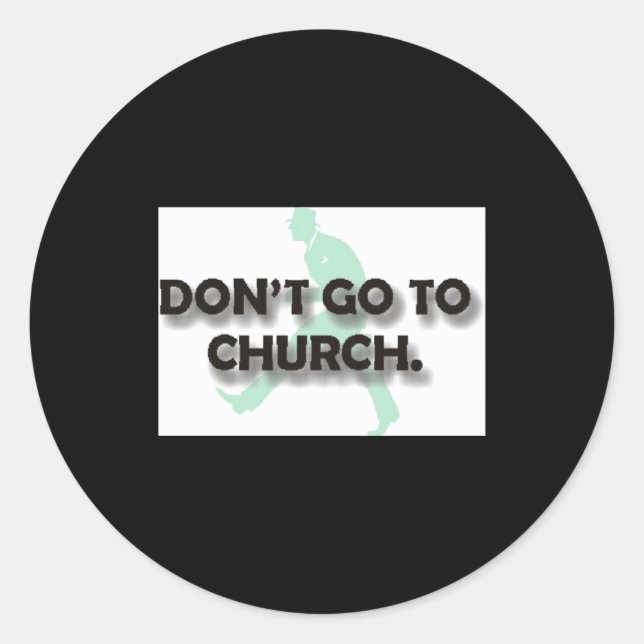 Dont Go To Church  Classic Round Sticker (Front)