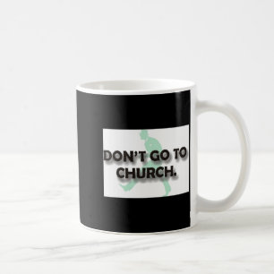 Dont Go To Church Coffee Mug