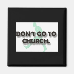 Dont Go To Church Magnet