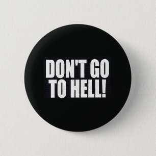Don't Go to Hell! 6 Cm Round Badge