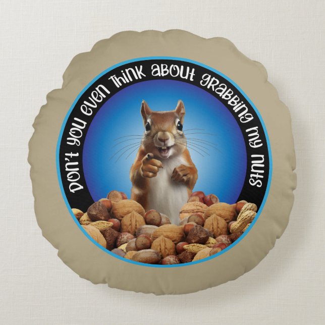 Don't Grab My Nuts - funny squirrel Round Cushion (Front)