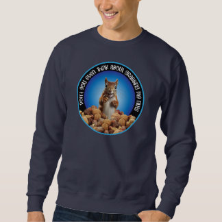 Don't Grab My Nuts - funny squirrel Sweatshirt