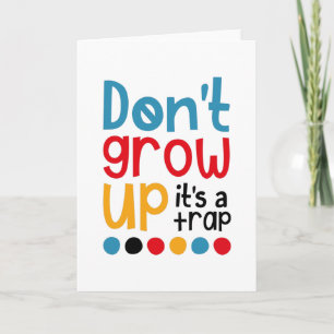 Don't grow up it's a trap card