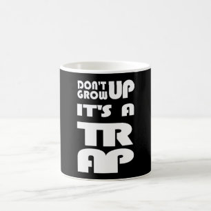 Dont Grow Up Its A Trap Coffee Mug