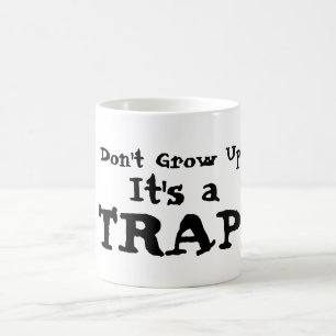 Don't Grow Up!  It's a TRAP!  Coffee/Tea Mug
