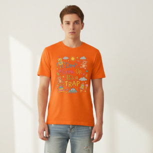 Don't Grow Up It's a Trap: Fun Childhood Nostalgia T-Shirt