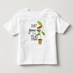 don't grow up it's a trap funny Venus fly trap Car Toddler T-Shirt