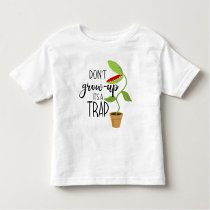 don't grow up it's a trap funny Venus fly trap Car Toddler T-Shirt