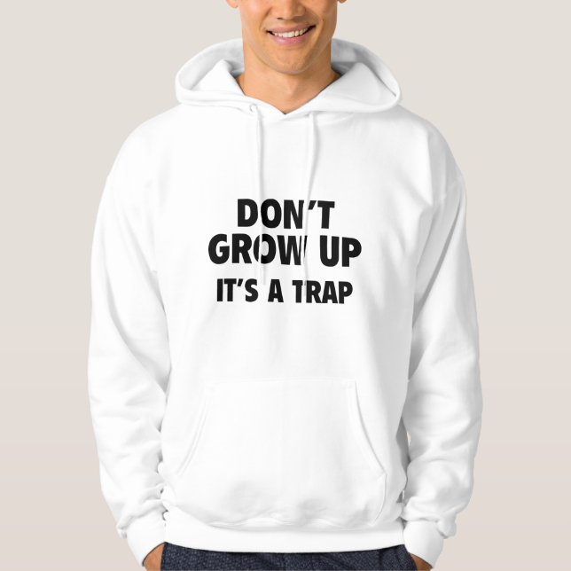 Don't Grow Up. It's A Trap. Hoodie (Front)