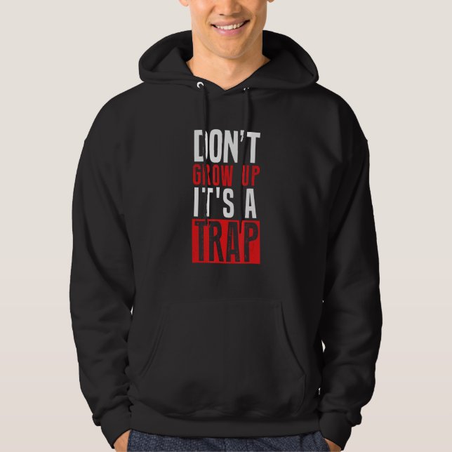 Don't Grow Up It's A Trap Hoodie (Front)