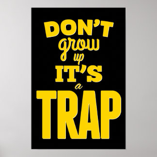 Don't grow up it's a trap! Inspirational Poster