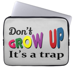 Don't grow up it's a trap laptop sleeve