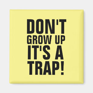 DON'T GROW UP IT'S A TRAP! MAGNETS
