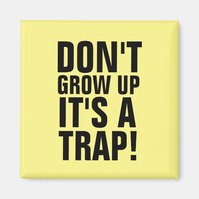 DON'T GROW UP IT'S A TRAP! MAGNETS (Front)