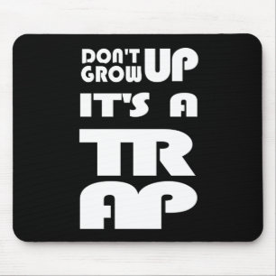 Dont Grow Up Its A Trap Mouse Mat