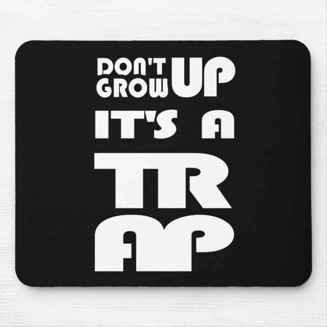 Dont Grow Up Its A Trap Mouse Mat (Front)