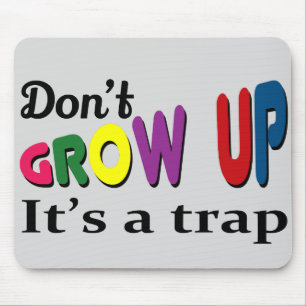 Don't grow up it's a trap mouse mat