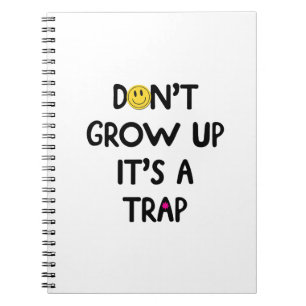 Don't grow up, it's a trap! Mug Notebook