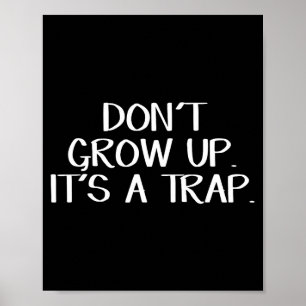 Don't Grow Up It's A Trap  Poster