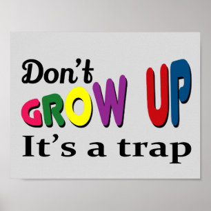 Don't grow up it's a trap poster