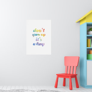 Don't grow up it's a trap poster
