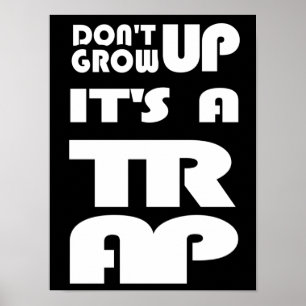 Dont Grow Up Its A Trap Poster